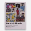 Football Murals: A Celebration of Soccer’s Greatest Street Art